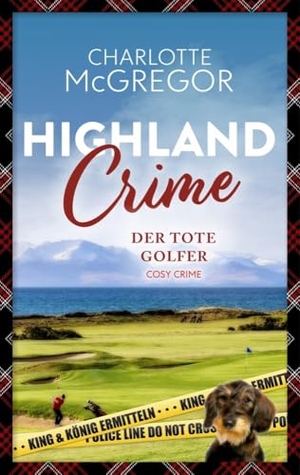 McGregor, Charlotte. Highland Crime - Der tote Golfer - Der zweite Fall von King & König. Autorinnen-WG, 2024.