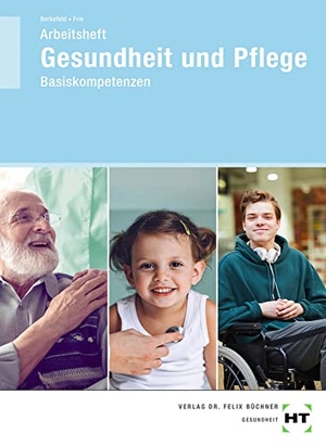 Frie, Georg / Thorsten Berkefeld. Arbeitsheft Gesundheit und Pflege - Basiskompetenzen. Handwerk + Technik GmbH, 2021.