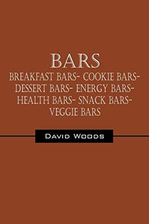 Woods, David. Bars - Breakfast bars- Cookie bars- Dessert bars- Energy bars- Health bars- Snack bars- Veggie bars. Outskirts Press, 2011.
