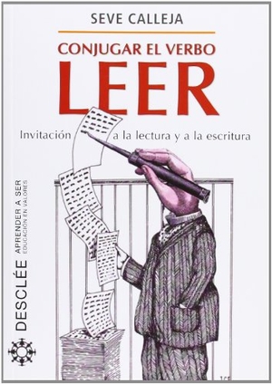 Calleja, Seve. Conjugar el verbo leer : invitación a la lectura y a la escritura. Desclée De Brouwer, 2012.