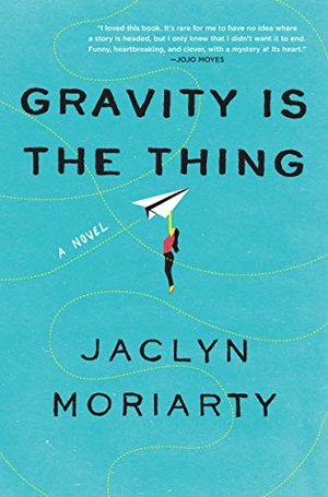 Moriarty, Jaclyn. Gravity Is the Thing. HarperCollins, 2019.