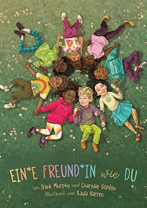 Murphy, Frank / Charnaie Gordon. Ein*e Freund*in wie du - Dieses Bilderbuch über Freundschaft stärkt soziale Kompetenzen. Kinderbuch ab 4 Jahren für beste Freund*innen in Kindergarten & Grundschule. Mit Tipps, wie man neue Freund*innen findet.. Zuckersüß Verlag, 2021.