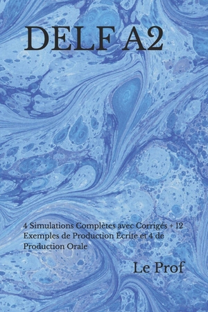 Le. DELF A2 - 4 Simulations Complètes avec Corrigés + 12 Exemples de Production Écrite et 4 de Production Orale. Independently published, 2025.