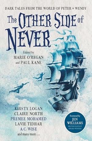 Elwood, A. J. / Shearman, Robert et al. The Other Side of Never: Dark Tales from the World of Peter & Wendy. Titan Books Ltd, 2023.