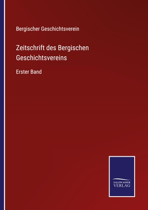 Bergischer Geschichtsverein. Zeitschrift des Bergischen Geschichtsvereins - Erster Band. Outlook, 2022.