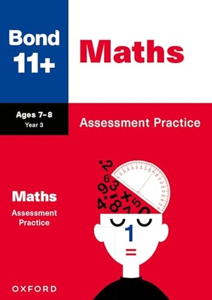 Baines, Andrew / Bond 11. Bond 11+ Maths Assessment Practice Papers Age 7-8 for GL Assessment & other 11 plus exams. Oxford University Press, 2025.