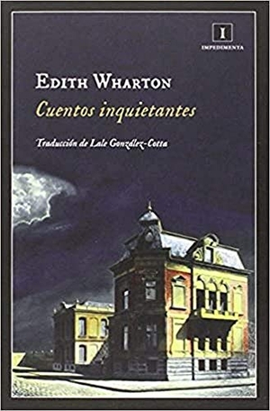 Wharton, Edith. Cuentos inquietantes. Impedimenta, 2015.