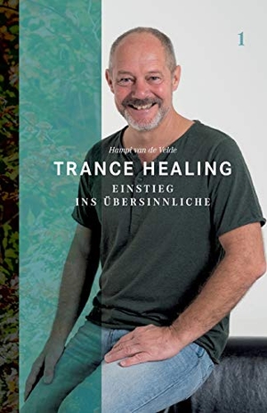 de Velde, Hampi van. Trance Healing 1 - Einstieg ins Übersinnliche. SPIRIT BALANCE Indie Publishing, 2019.