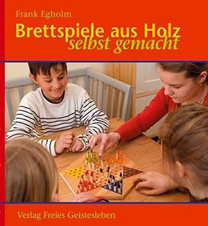 Egholm, Frank. Brettspiele aus Holz - Selbst gemacht. Freies Geistesleben GmbH, 2007.