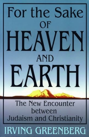 Greenberg. For the Sake of Heaven and Earth - The New Encounter Between Judaism and Christianity. Jewish Publication Society, 2004.