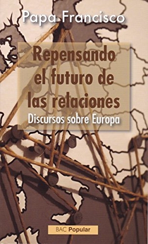 Francisco, Papa. Repensando el futuro de las relaciones : discursos sobre Europa. Biblioteca Autores Cristianos, 2018.