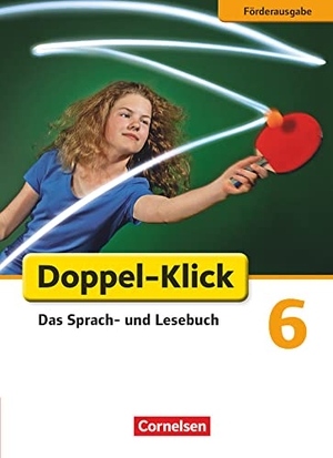 Angel, Margret / Braun, Dorothee et al. Doppel-Klick - Förderausgabe. Inklusion: für erhöhten Förderbedarf 6. Schuljahr. Schülerbuch. Cornelsen Verlag GmbH, 2013.
