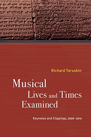 Taruskin, Richard. Musical Lives and Times Examined - Keynotes and Clippings, 2006-2019. University of California Press, 2023.