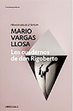 Llosa, Mario Vargas. Los Cuadernos de Don Rigoberto / The Notebooks of Don Rigoberto. Prh Grupo Editorial, 2015.