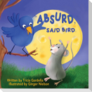 "Absurd," Said Bird