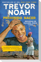 Prohibido Nacer: Memorias de Racismo, Rabia Y Risa. / Born a Crime: Stories from a South African Childhood: Memorias de Racismo, Rabia Y Risa.