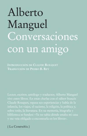 Manguel, Alberto. Conversaciones con un amigo. Páginas de Espuma SL, 2011.