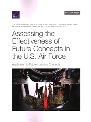 Snyder, Don / Villalobos, Fabian et al. Assessing the Effectiveness of Future Concepts in the U.S. Air Force - Application to Future Logistics Concepts. RAND Corporation, 2022.