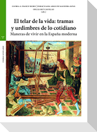 El telar de la vida : tramas y urdimbres de lo cotidiano : maneras de vivir en la España moderna