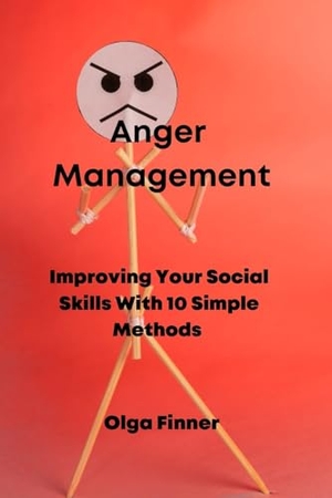 Finner, Olga. Anger Management - Improving Your Social Skills With 10 Simple Methods. Olga Finner, 2022.