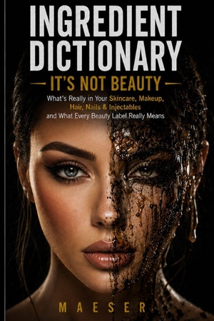 Maeser. Ingredient Dictionary - It's Not Beauty: The Complete Consumer Guide to Beauty Ingredients, Hidden Chemicals, Clean Brands, and Cosmetic Safety. Independently published, 2026.