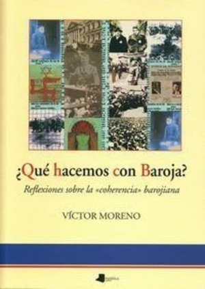 Moreno, Víctor. ¿Qué hacemos con Baroja? : reflexiones sobre la "coherencia" barojiana. Pamiela Argitaletxea, 2008.