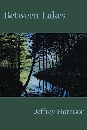 Harrison, Jeffrey. Between Lakes. Four Way Books, 2020.