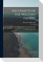Argonauts of the Western Pacific; an Account of Native Enterprise and Adventure in the Archipelagoes of Melanesian New Guinea. With a Pref. by Sir Jam