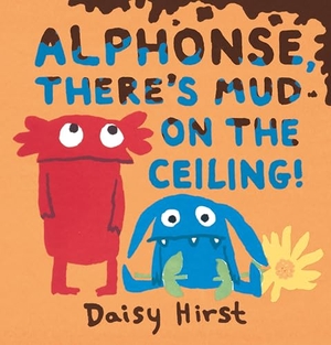 Hirst, Daisy. Alphonse, There's Mud on the Ceiling!. Candlewick Press (MA), 2020.