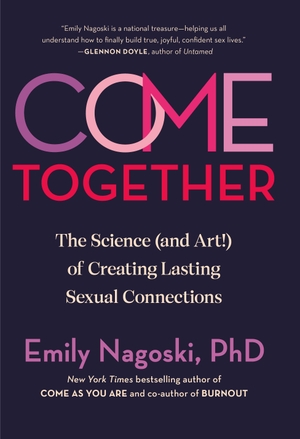 Nagoski, Emily. Come Together - The Science (and Art!) of Creating Lasting Sexual Connections. Random House LLC US, 2024.