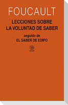 Lecciones sobre la voluntad de saber : curso del Collège de France, 1970-1971 ; seguido de El saber de Edipo