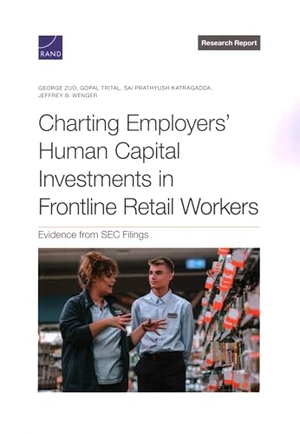 Zuo, George / Trital, Gopal et al. Charting Employers' Human Capital Investments in Frontline Retail Workers - Evidence from SEC Filings. RAND Corporation, 2024.