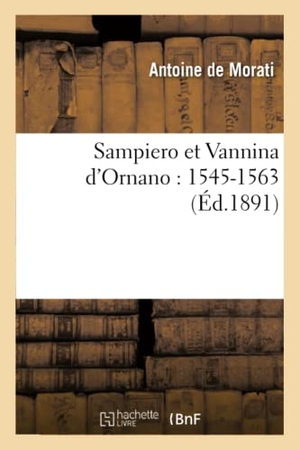 Morati. Sampiero Et Vannina d'Ornano: 1545-1563. Hachette Livre - BNF, 2016.