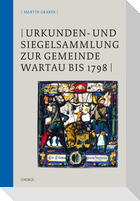 Urkunden- und Siegelsammlung zur Gemeinde Wartau bis 1798