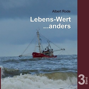 Rode, Albert. Lebens-Wert ... anders - Band 3. tredition, 2021.
