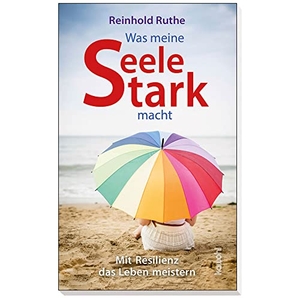 Ruthe, Reinhold. Was meine Seele stark macht - Mit Resilienz das Leben meistern. Kawohl Verlag GmbH, 2014.