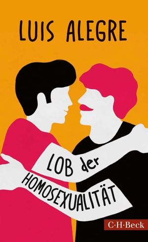Thomas Schultz / Luis Alegre. Lob der Homosexualität. C.H.Beck, 2019.