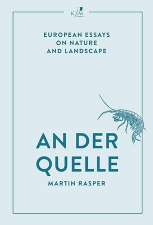 Rasper, Martin. An der Quelle - European Essays on Nature and Landscape. KJM Buchverlag, 2024.