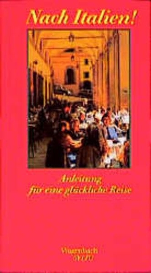Wagenbach, Klaus (Hrsg.). Nach Italien! - Anleitung für eine glückliche Reise. Wagenbach Klaus GmbH, 2000.