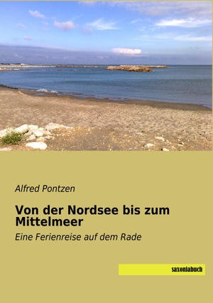 Pontzen, Alfred. Von der Nordsee bis zum Mittelmeer - Eine Ferienreise auf dem Rade. saxoniabuch.de, 2019.