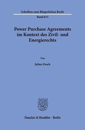 Drach, Julian. Power Purchase Agreements im Kontext des Zivil- und Energierechts. Duncker & Humblot GmbH, 2026.