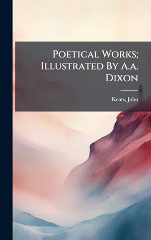 Keats. Poetical Works; Illustrated By A.a. Dixon. Tradd Street Press, 2025.