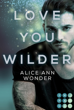 Wonder, Alice Ann. Love You Wilder (Tough-Boys-Reihe 2) - Prickelnder New Adult Liebesroman für Fans von Bad-Boy-Büchern. Carlsen Verlag GmbH, 2021.