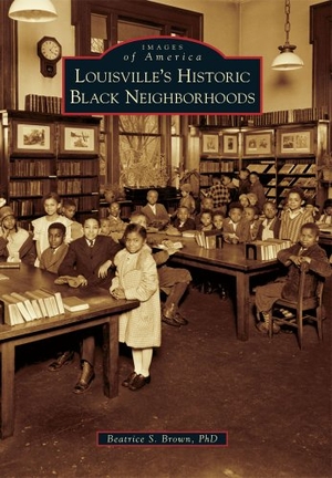 Brown. Louisville's Historic Black Neighborhoods. Arcadia Publishing (SC), 2012.