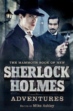 Ashley, Mike. The Mammoth Book of New Sherlock Holmes Adventures. Little Brown Book Group, 2011.