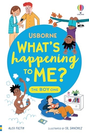Frith, Alex. What's Happening To Me? The Boy One. Usborne Publishing  IWUK, 2025.