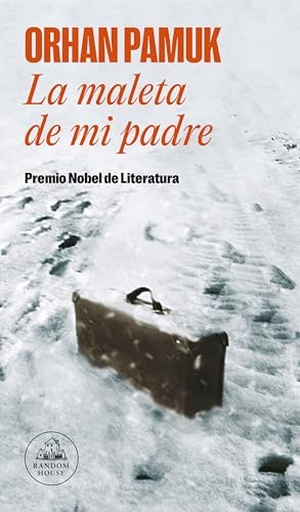 Pamuk, Orhan. La maleta de mi padre. Literatura Random House, 2016.