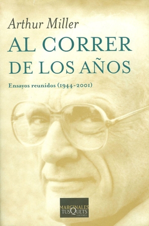 Miller, Arthur. Al correr de los años : ensayos reunidos (1944-2001). Tusquets Editores, 2011.