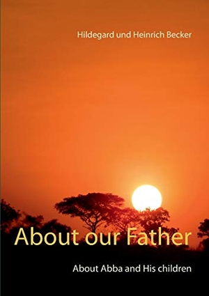 Becker, Hildegard Und Heinrich. About our Father - About Father and His children. Books on Demand, 2017.