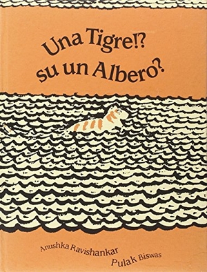 Ravishankar, Anushka / Pulak Biswas. Una tigre!? Su un albero?. Corraini, 2005.